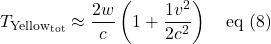 \[  T_{\text{Yellow}_{\text{tot}}} \approx \frac{2w}{c} \left(  1+\displaystyle \frac{1v^2}{2c^2}}\right)  \quad \text{eq (8)}\]