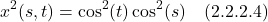 \[  x^2(s,t) = \cos^2(t)\cos^2(s)  \quad \text{(2.2.2.4)}   \]