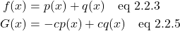 \begin{align*} f(x) &= p(x) + q(x)\quad \text{eq 2.2.3}\\ G(x) &= -cp(x) + cq(x) \quad \text{eq 2.2.5} \end{align*}