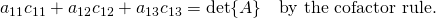 a_{11}c_{11}+a_{12}c_{12}+a_{13}c_{13}=\det{A}\quad \text{by the cofactor rule.}