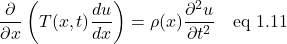 \[ \frac{\partial}{\partial x}\left(T(x,t)\frac{du}{dx} \right)= \rho(x)\frac{\partial^2 u}{\partial t^2}  \quad  \text{eq 1.11}\]