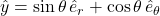 \hat{y} = \sin\theta\,\hat{e}_r + \cos\theta\,\hat{e}_{\theta}