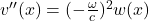 v^{\prime \prime} (x) = (-\frac{\omega}{c})^2 w(x)