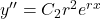 y^{\prime \prime}=C_2r^2e^{rx}