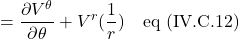 =\displaystyle \frac{\partial V^{\theta}}{\partial \theta} + V^r(\frac1r) \quad \text{eq (IV.C.12)}