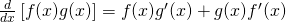 \frac{d}{dx}\left[ f(x)g(x)\right] =f(x)g^\prime(x) + g(x)f^\prime(x)