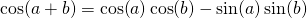 \cos(a+b)=\cos(a)\cos(b)-\sin(a)\sin(b)