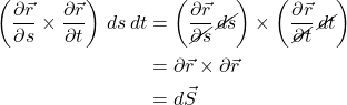 \begin{align*} \left(\displaystyle \frac{\partial \vec{r} }{\partial s}  \times   \displaystyle \frac{\partial \vec{r} }{\partial t}\right)\, ds\,dt &= \left(\displaystyle \frac{\partial \vec{r} }{\cancel{\partial s}}\,\cancel{ds}\right) \times  \left(\displaystyle \frac{\partial \vec{r} }{\cancel{\partial t}}\,\cancel{dt }\right) \\ &= \partial\vec{r} \times \partial\vec{r} \\ &= d\vec{S} \end{align*}