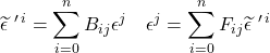 \displaystyle \widetilde{\epsilon}\,\,^{\prime \,i}=\sum_{i=0}^n B_{ij}\epsilon ^j\quad \displaystyle \epsilon ^j=\sum_{i=0}^n F_{ij}\widetilde{\epsilon}\,\,^{\prime \,i}