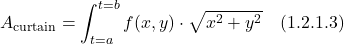 \[ A_{\text{curtain}}=\int_{t=a}^{t=b} f(x,y)\cdot\sqrt{x^2 + y^2} \quad \text{(1.2.1.3)} \]