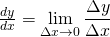 \frac{dy}{dx} = \displaystyle \lim_{\Delta x\to 0} \frac{\Delta y}{\Delta x}