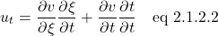 \[ u_t = \frac{\partial v}{\partial \xi} \frac{\partial \xi}{\partial t} +  \frac{\partial v}{\partial t} \frac{\partial t}{\partial t} \quad \text{eq 2.1.2.2}\]