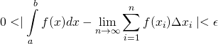 0 < \mid\displaystyle\int\limits_a^b f(x)dx-\lim_{n\to\infty}\sum_{i=1}^{n}f(x_i)\Delta x_i\mid < \epsilon