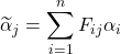 \widetilde{\alpha}_j=\displaystyle \sum_{i=1}^n F_{ij}\alpha_i