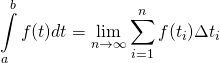 \displaystyle\int\limits_a^b f(t)dt=\lim_{n\to\infty}\sum_{i=1}^{n}f(t_i)\Delta t_i