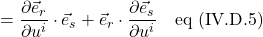 = \displaystyle \frac{\partial \vec{e}_r }{\partial u^i} \cdot \vec{e}_s + \vec{e}_r  \cdot \frac{\partial \vec{e}_s }{\partial u^i} \quad \text{eq (IV.D.5)}