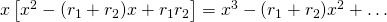 x\left[  x^2-(r_1+r_2)x+r_1r_2 \right]=x^3-(r_1+r_2)x^2 + \dots