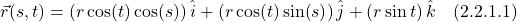 \[  \vec{r}(s,t) =  (r\cos (t) \cos (s))\, \hat{i} + (r\cos(t)\sin(s))\, \hat{j} + (r\sin t)\,  \hat{k} \quad \text{(2.2.1.1)} \]