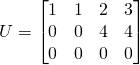 U=\begin{bmatrix}1&1&2&3\\0&0&4&4\\0&0&0&0\end{bmatrix}