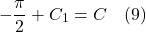 \[  - \frac{\pi}{2} + C_1 = C  \quad \text{(9)}  \]