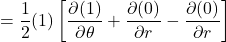 =\displaystyle \frac12 (1)\left[\displaystyle \frac{\partial (1)}{\partial \theta} +  \frac{\partial (0)}{\partial r} - \frac{\partial (0)}{\partial r}\right]