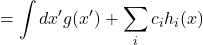 =\displaystyle \int dx^{\prime} g(x^{\prime}) + \displaystyle \sum_i c_i h_i(x)