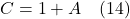 C = 1 + A \quad \text{(14)}