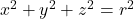 x^2 + y^2 + z^2 = r^2