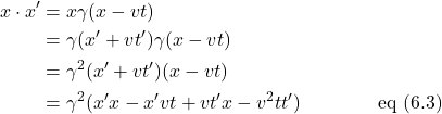 \begin{align*}x\cdot x^{\prime} &= x \gamma (x-vt)\\  &= \gamma(x^{\prime} + vt^{\prime}) \gamma (x-vt)\\  &= \gamma^2(x^{\prime} + vt^{\prime})(x-vt)\\  &= \gamma^2(x^{\prime}x - x^{\prime}vt + vt^{\prime}x - v^2tt^{\prime})\quad \quad \quad \quad \text{eq (6.3)} \end{align*}