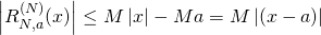 \left| R_{N,a}^{(N)}(x) \right| \leq M\left| x \right| - Ma = M\left| (x-a) \right|