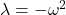 \lambda = -\omega^2