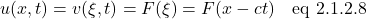 \[ u(x,t) = v(\xi, t) = F(\xi) = F(x-ct) \quad \text{eq 2.1.2.8}\]