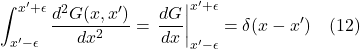 \displaystyle \int_{x^{\prime}-\epsilon}^{x^{\prime}+\epsilon}  \displaystyle \frac{d^2 G(x,x^{\prime})}{dx^2} = \eval{\frac{dG}{dx}}_{x^{\prime}-\epsilon}^{x^{\prime}+\epsilon}    = \delta(x-x^{\prime})\quad \text{(12)}