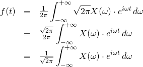 \begin{array}{rcl}  f(t) &=& \frac{1}{2\pi}\displaystyle\int_{-\infty}^{+\infty} \sqrt{2\pi}X(\omega) \cdot e^{i \omega t}\,d\omega\\  &=& \frac{\sqrt{2\pi}}{2\pi}\displaystyle\int_{-\infty}^{+\infty} X(\omega) \cdot e^{i \omega t}\,d\omega\\  &=& \frac{1}{\sqrt{2\pi}}\displaystyle\int_{-\infty}^{+\infty} X(\omega) \cdot e^{i \omega t}\,d\omega\\  \end{array}