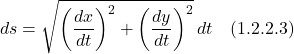 \[ds = \sqrt{\displaystyle \left(\frac{dx}{dt}\right)^2 + \left(\frac{dy}{dt}\right)^2}\,dt \quad \text{(1.2.2.3)} \]