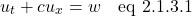 \[  u_t + cu_x = w \quad \text{eq 2.1.3.1}\]