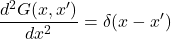 \displaystyle \frac{d^2 G(x,x^{\prime})}{dx^2}=\delta(x-x^{\prime})