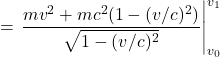 \displaystyle =\eval{\frac{mv^2 + mc^2(1-(v/c)^2)}{\sqrt{1-(v/c)^2}}}_{v_0}^{v_1}