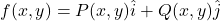 f(x,y)=P(x,y)\hat{i} + Q(x,y)\hat{j}